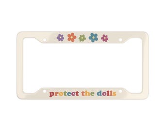 Protect The Dolls | Aluminum License Plate Frame | Gender Equality, LGBTQ Rainbow, Human Rights, Activist, Resist | Cute Car Accessory