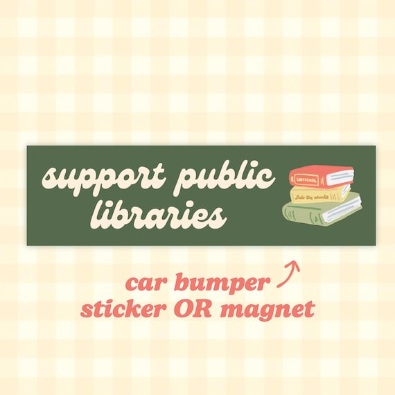 Support Public Libraries | Car Bumper Sticker OR Magnet | Green Aesthetic, Library Book Lover, Cute Car Accessory | Quality Vinyl Decal