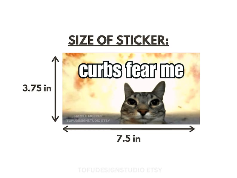 May include: A rectangular sticker featuring a brown tabby cat against a fiery orange explosion background with the text 'curbs fear me' in white letters with black outlines. The sticker measures 3.75 inches in height and 7.5 inches in width.