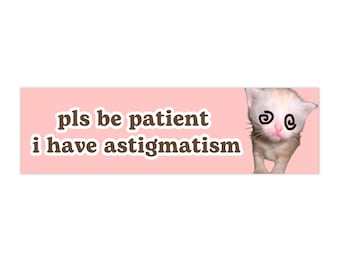 sii paziente, ho l'astigmatismo / Adesivo per paraurti auto Meme gatto / Divertente simpatico gatto sciocco Kitty Pink Decalcomania per auto / Adesivo per auto in vinile impermeabile