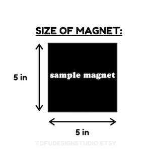 May include: A black square magnet with the text "sample magnet" in white lettering. The magnet measures 5 inches by 5 inches.