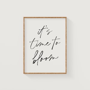 Det är dags att blomstra | inspirerande citat med kursiv skrift | studioEmaré | utskrivbar väggdekoration