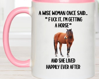 a wise woman once said, equestrian mug. equestrian gift, horse gift, horse mug, funny horse mug, horse gifts for women, i'm getting a horse,
