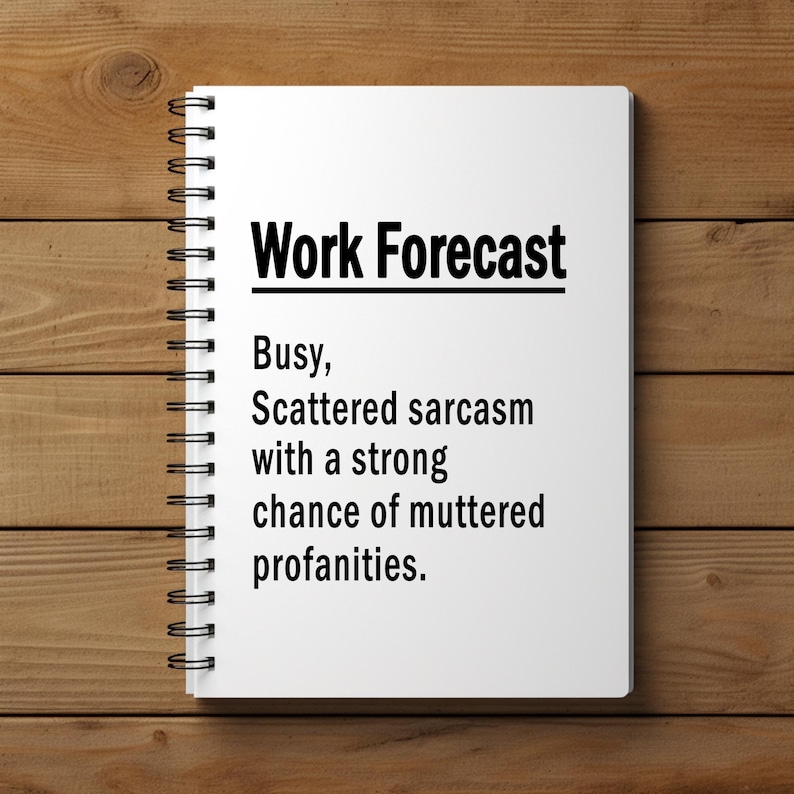 Puede incluir: Un cuaderno blanco con espiral con la frase "Work Forecast" en negrita negra. Debajo, el texto dice: "Busy, Scattered sarcasm with a strong chance of muttered profanities."