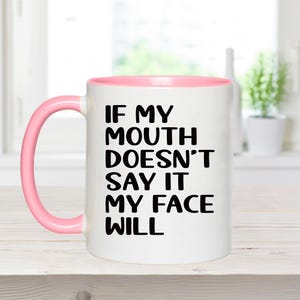 if my mouth doesn't say it my face will, funny mugs, sarcastic mugs, funny coffee mug, best friend mug, office mug, funny gift her, Bestie Pink Mug