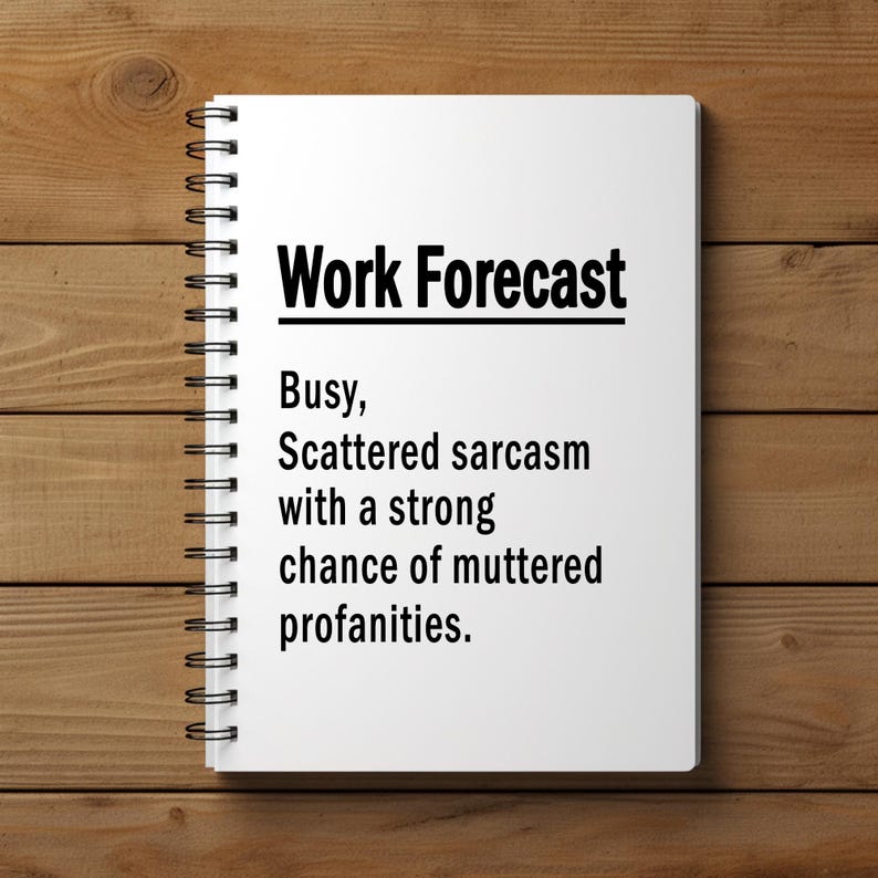 Puede incluir: Un cuaderno blanco con espiral con la frase "Work Forecast" en negrita negra. Debajo, el texto dice: "Busy, Scattered sarcasm with a strong chance of muttered profanities."