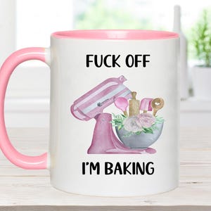 Fuck off I'm baking, baking gift, baking mug, funny mug, gift for baker, gift for mam, gift for sister, gift for grandma, gift for aunty,