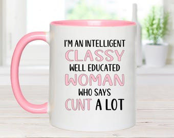 I'm A Classy Intelligent Woman, Says cunt A Lot, Cunt, Office mug, Funny Mug, Coffee, funny gift, rude gift, workmate gift, secret santa,