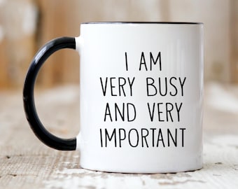 I am very busy mug, funny mugs, sarcastic mugs, funny coffee mug, secret Santa gift for boss colleague bestie, Funny work mug for boss gift