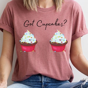 Cute Cupcake Shirt, Got Cupcakes Tshirt, Funny Baker Shirt, Graphic Tee, Gift For Baker, Baking Shirt, Cupcake Shirt, Baking Queen Shirt image 1