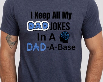 I keep All My Dad Jokes In A Dad-A-Base, Funny Dad Gift, Father's Day Shirt, Dad Shirt, Cool Dad Shirts, Husband Gift, Gift For Dad 2023