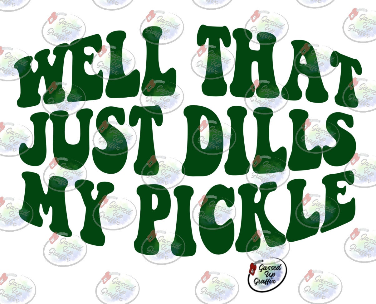 Well That Just Dills My Pickle SVG & PNG Etsy