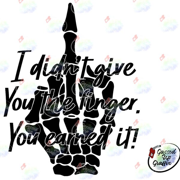 I Didn’t Give You The Finger You Earned It SVG & PNG