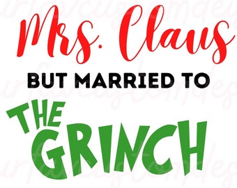 Layered Mrs Claus but married to the Grinch Svg, Mr and Mrs Claus Merry Grinch Mas Sublimation Cricut Silhouette, PNG