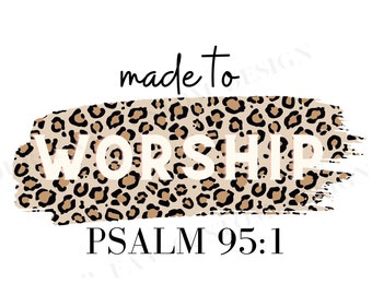 Made To Worship Png, Psalm 95:1 Pdf, Christian, Christian Women Shirt Png, Leopard, Cheetah Print Download
