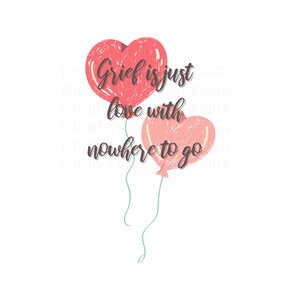 Verdriet is liefde met nergens heen Png, Sublimatie Design, 5x7 PDF, Verdriet Designs, Rouwende Gift, Verdriet Digitaal Bestand, Pdf Print