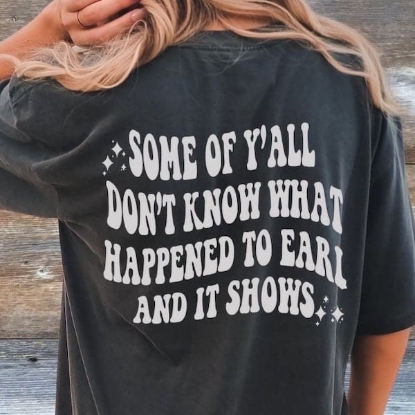 Certains d'entre vous ne savent pas pourquoi Earl a dû mourir T-shirt graphique aux couleurs confortables T-shirt country des années 90 T-shirt graphique surdimensionné T-shirt de concert country