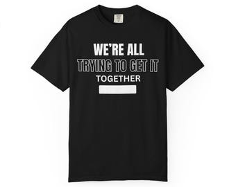 We're All Trying T-Shirt, Unisex Garment-Dyed Cotton Tee