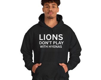 Lions Don't Play with Hyenas Hoodie: Unisex Cozy Sweatshirt