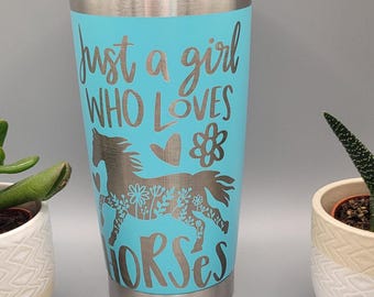 Just a girl who loves Horses, horse lover gift medical gift Laser Engraved 20oz Double Wall Insulated Tumbler Travel mug,Tumbler ,Gift
