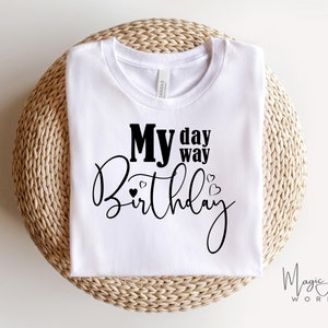 My Day My Way Birthday Svg, Happy Birthday Svg, Birthday Girl Svg, Birthday Squad Svg, Birthday Queen Svg, Its My Birthday Svg, Princess Png