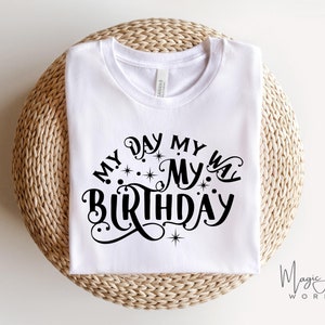My Day My Way Birthday Svg, Happy Birthday Svg, Birthday Girl Svg, Birthday Squad Svg, Birthday Queen Svg, Its My Birthday Svg, Princess Png