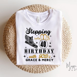 Stepping into My 40th With God&#39;s Grace And Mercy SVG, 40th Birthday Svg, 40 Svg, Gods Grace And Mercy Svg, Faith Birthday Svg, 40 Png