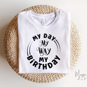 My Day My Way Birthday Svg, Happy Birthday Svg, Birthday Girl Svg, Birthday Squad Svg, Birthday Queen Svg, Its My Birthday Svg, Princess Png