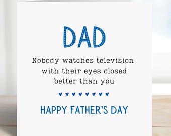 May include: A square white greeting card with blue text that reads DAD at the top, followed by the black text Nobody watches television with their eyes closed better than you, a row of small blue hearts, and HAPPY FATHER'S DAY.