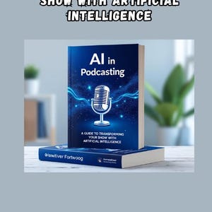 AI Podcasting Guide eBook | Transform Your Podcast with Artificial Intelligence | Tips for Planning, Producing & Promoting