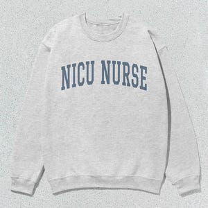 NICU Nurse Sweatshirt Neonatal Intensive Care Unit Nurse Collegiate Crewneck Sweater Unisex Grey