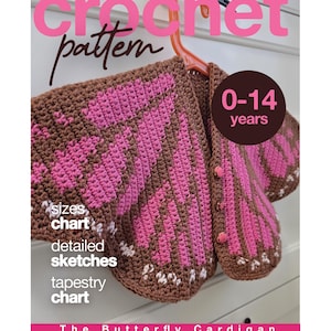 May include: A brown and pink crochet cardigan with a butterfly wing pattern, hanging on an orange hanger. Text on the image reads: crochet pattern, 0-14 years, sizes chart, detailed sketches, tapestry chart, and The Butterfly Cardigan.
