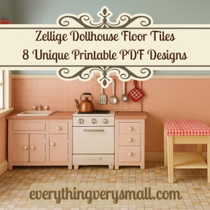 May include: A miniature dollhouse kitchen with pink cabinets, a white stove, and a red and white checkered stool. The image includes the text "Zellige Dollhouse Floor Tiles 8 Unique Printable PDF Designs" and the website address "everythingverysmall.com".