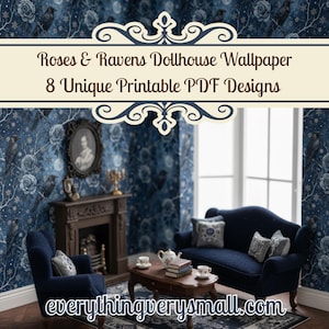 May include: A miniature dollhouse living room scene with navy blue furniture, a fireplace, and a coffee table. The wallpaper features a dark blue floral pattern with roses and ravens. Text on the image reads "Roses & Ravens Dollhouse Wallpaper" and "8 Unique Printable PDF Designs".