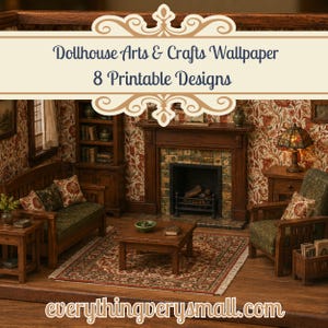 May include: A digital graphic featuring the text Dollhouse Arts & Crafts Wallpaper 8 Printable Designs and everythingverysmall.com. The image displays a miniature living room with wooden furniture, a fireplace, and floral patterned wallpaper.