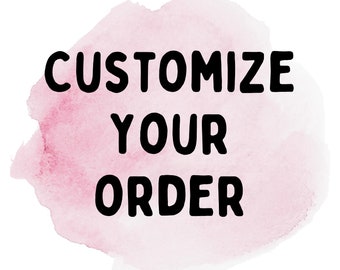 Custom Design Order - Personalize Your Favorite Designs from our shop!