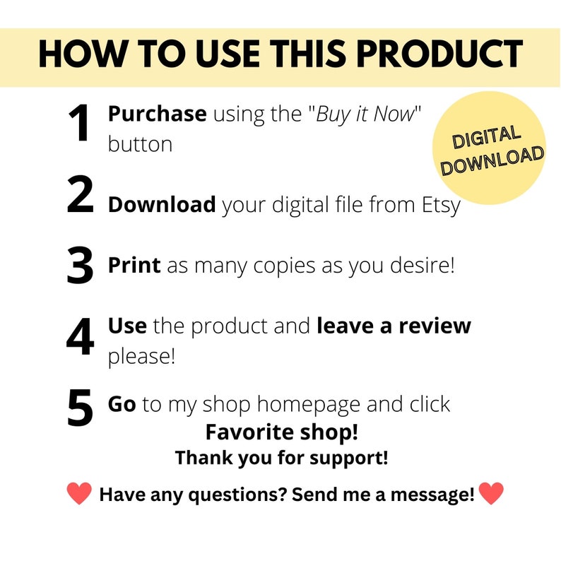 May include: A yellow and white graphic with the text "HOW TO USE THIS PRODUCT" and numbered steps for purchasing, downloading, printing, using, and leaving a review for a digital product. The graphic also includes the text "DIGITAL DOWNLOAD" in a yellow circle.