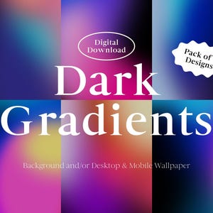 May include: A digital download graphic featuring six dark gradient designs. The image includes text that reads "Dark Gradients" and "Background and/or Desktop & Mobile Wallpaper." Additional text indicates "Pack of 6 Designs" and "Digital Download."