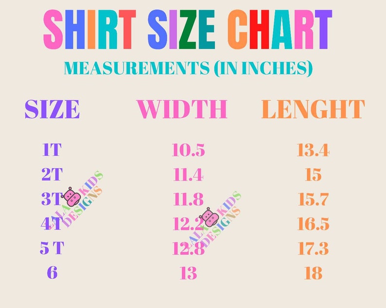 May include: A shirt size chart with measurements in inches. The chart includes sizes 1T to 6, with corresponding width and length measurements. The text is in various colors against a beige background.