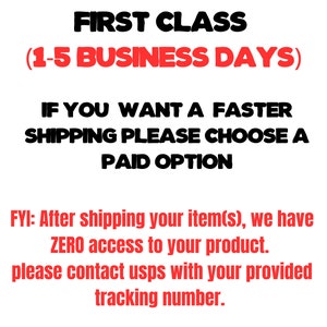 May include: Text on a white background reads "OUR FREE SHIPPING IS FIRST CLASS (1-5 BUSINESS DAYS)". Additional text states "IF YOU WANT A FASTER SHIPPING PLEASE CHOOSE A PAID OPTION". Further text provides information about contacting USPS.