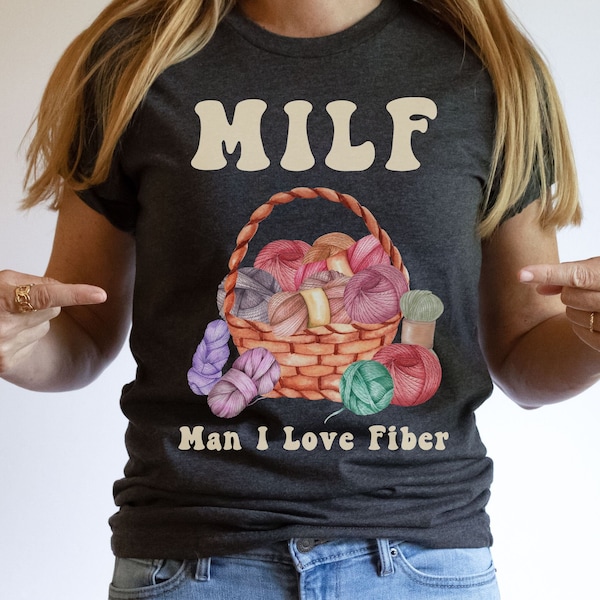 MILF Shirt, Man I Love Fiber Tee Funny Shirt, Gift For Crafty Friend, Yarn Arts Tee For Mom Birthday, Gift For Knitting Or Crochet Lover