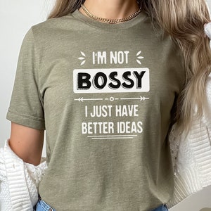 I&#39;m Not Bossy I Just Have Better Ideas Shirt ,Gift for Mom, Bossy Tee, Funny Mom Shirt, Funny Teacher Gift, Mom Shirt Sayings, Gift For Boss