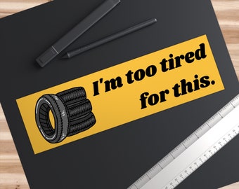 Bumper Sticker - I'm too tired for this