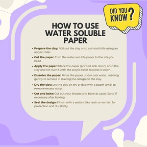 May include: A purple and white illustrated guide on how to use water soluble paper for crafting. The guide includes steps like preparing the clay, cutting the paper, applying the paper, dissolving the paper, drying the clay, cutting and baking, and sealing the design.