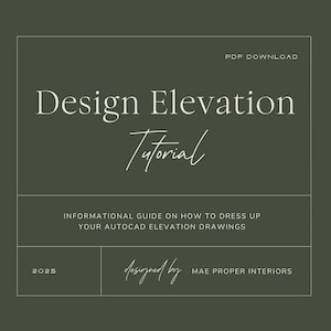 May include: A white text graphic on a dark green background with the text "Design Elevation Tutorial" and "Informational Guide on How to Dress Up Your AutoCAD Elevation Drawings". The text "2025" and "designed by MAE PROPER INTERIORS" are also included.