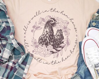 Chicken png, All is well in the Hen House png, Chicken Lady png, Homestead svg, Just a girl who Loves Chickens, Ladies Chicken Shirt