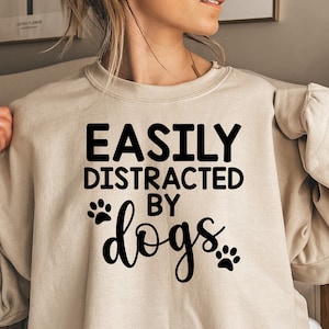 Easily Distracted By Dogs Shirt, Dog Sweatshirt, Cute Dog Paw Shirt, Dog Owners Gifts, Funny Dog Tee, Dog Mom Tee, Dog Puppy Shirt for Women