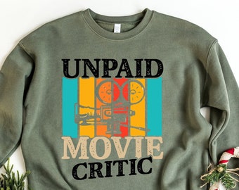 Movie Critic Shirt, Unpaid Movie Critic Sweatshirt, Movie Lover Gift, Film Fan, Movie Fan Gift, Funny Saying Gift Shirt, Movie Theater Shirt