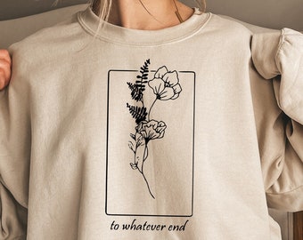 Throne Of Glass Flower Aelin Quote sweatshirt, The Thirteen Shirt, Throne Of Glass sweater, Gift for her To Whatever End Throne Of Glass Tee