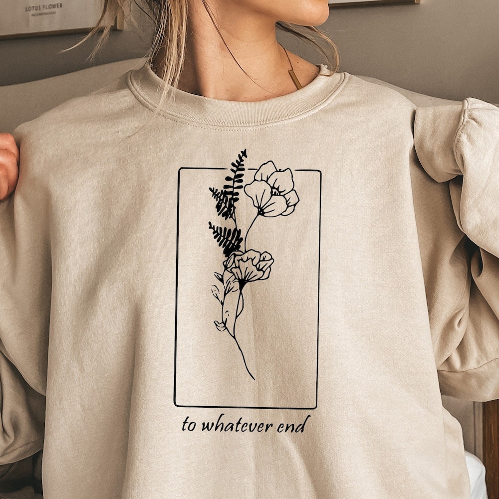Throne Of Glass Flower Aelin Quote Sweatshirt, The Thirteen Shirt, Throne Of Glass Sweater, Gift For Her To Whatever End Throne Of Glass Tee Monstore